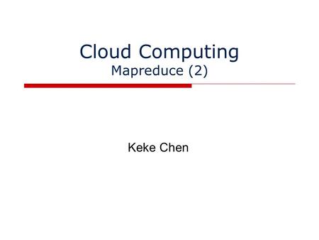 Cloud Computing Mapreduce (2) Keke Chen. Outline  Hadoop streaming example  Hadoop java API Framework important APIs  Mini-project.