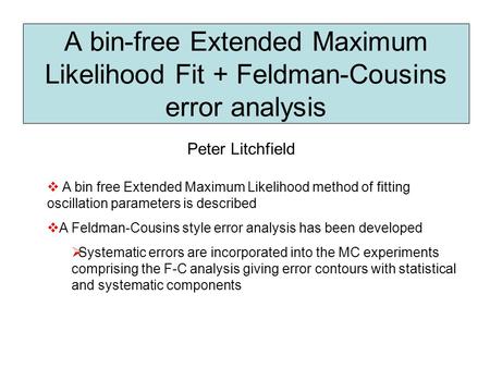 A bin-free Extended Maximum Likelihood Fit + Feldman-Cousins error analysis Peter Litchfield  A bin free Extended Maximum Likelihood method of fitting.