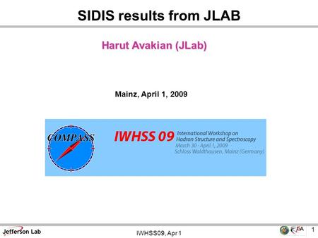 IWHSS09, Apr 1 1 Harut Avakian (JLab) Mainz, April 1, 2009 SIDIS results from JLAB.