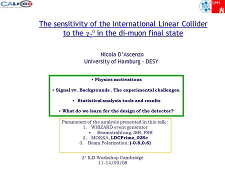 2° ILD Workshop Cambridge 11-14/09/08 The sensitivity of the International Linear Collider to the     in the di-muon final state Nicola D’Ascenzo University.