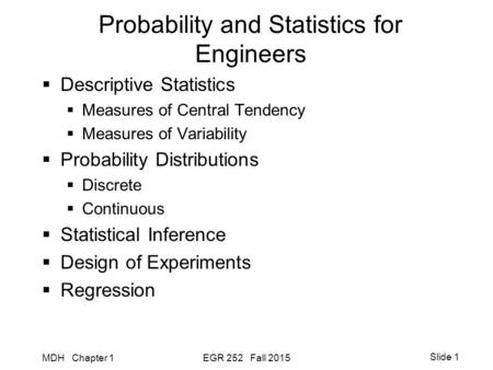 MDH Chapter 1EGR 252 Fall 2015 Slide 1 Probability and Statistics for Engineers  Descriptive Statistics  Measures of Central Tendency  Measures of Variability.