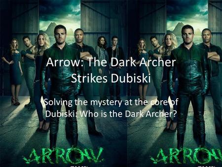 Arrow: The Dark Archer Strikes Dubiski Solving the mystery at the core of Dubiski: Who is the Dark Archer?