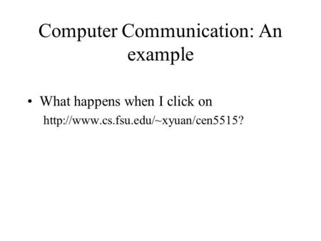 Computer Communication: An example What happens when I click on