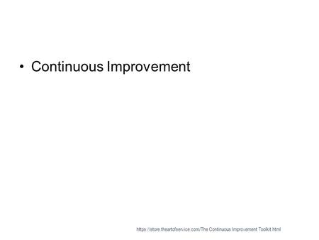 Continuous Improvement https://store.theartofservice.com/The Continuous Improvement Toolkit.html.