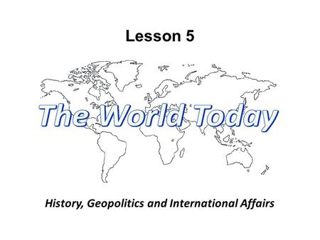 Lesson 5 History, Geopolitics and International Affairs.