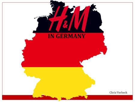 IN GERMANY Chris Vorbeck. HISTORY OF H&M 1947: First Hennes opens in Sweden 1968: Hennes buys Mauritz Widforss – becomes H&M Today, H&M has over 3,000.