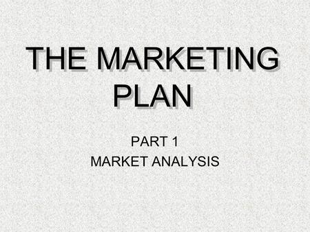 THE MARKETING PLAN PART 1 MARKET ANALYSIS. Characteristics of Transactional and Relationship Marketing Exhibit 1.3.