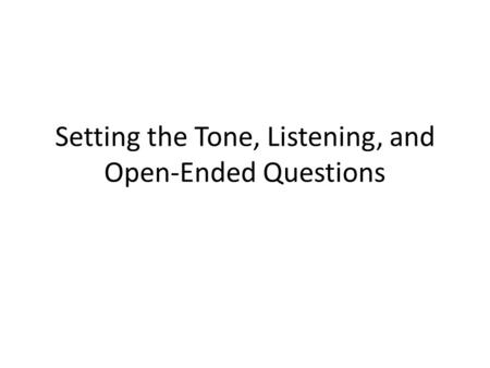 Setting the Tone, Listening, and Open-Ended Questions.