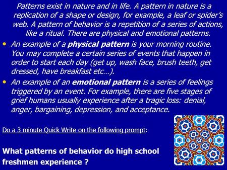 Patterns exist in nature and in life. A pattern in nature is a replication of a shape or design, for example, a leaf or spider’s web. A pattern of behavior.