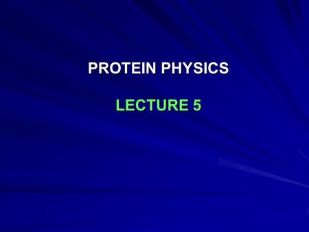 PROTEIN PHYSICS LECTURE 5. Energy: E (enthalpy: H=E+PV) PV=Nk B T for gases, PV 