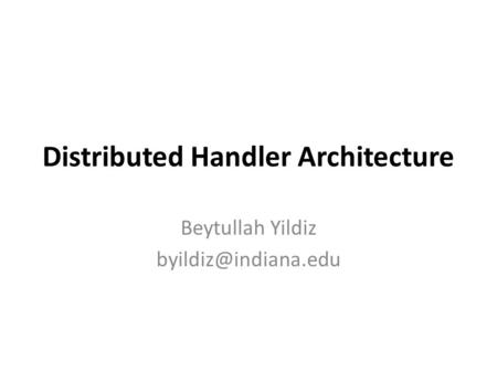 Distributed Handler Architecture Beytullah Yildiz