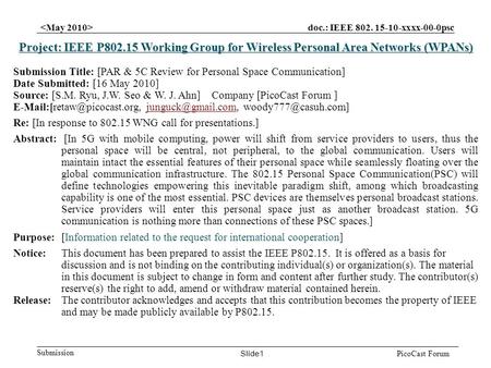 Doc.: IEEE 802. 15-10-xxxx-00-0psc Submission Slide1 PicoCast Forum Project: IEEE P802.15 Working Group for Wireless Personal Area Networks (WPANs) Submission.