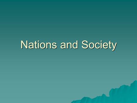 Nations and Society. Ethnicity, Nationality, Citizenship  Ethnicity – specific attributes and societal institutions that make people culturally different.