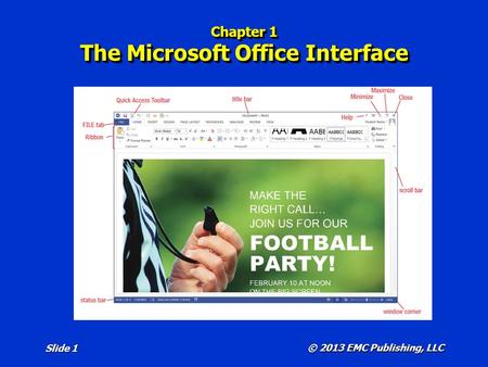 © 2013 EMC Publishing, LLC Slide 1 Chapter 1 The Microsoft Office Interface.