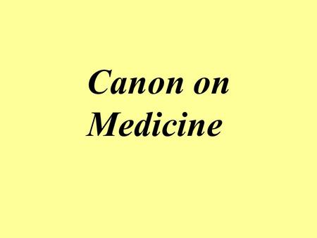 Canon on Medicine A book written by Ibn Sina, a famous Islamic physician, which was an encyclopedia of Greek, Arabic, and his own knowledge of medicine.