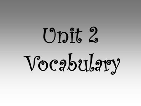 Unit 2 Vocabulary.