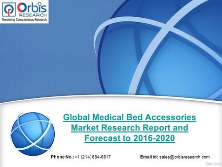 Global Medical Bed Accessories Market Research Report and Forecast to 2016-2020 Phone No.: +1 (214) 884-6817  id: