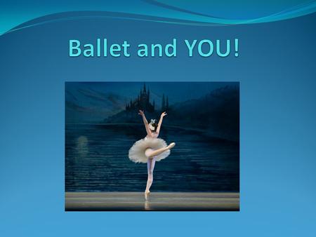 Ballet and YOU! Ask: “Who likes to dance?”