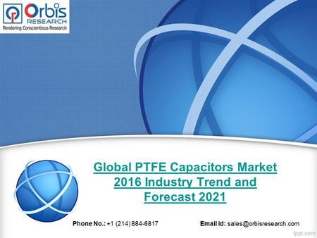 Global PTFE Capacitors Market 2016 Industry Trend and Forecast 2021 Phone No.: +1 (214) 884-6817  id: