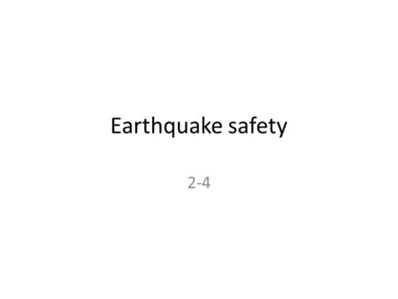 Earthquake safety 2-4. Earthquake risk Determined by locating where faults are active and where past earthquakes have occurred High risk on West coast.