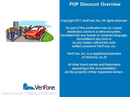 POP Discount Overview Copyright 2011 VeriFone, Inc. All rights reserved. No part of this publication may be copied, distributed, stored in a retrieval.