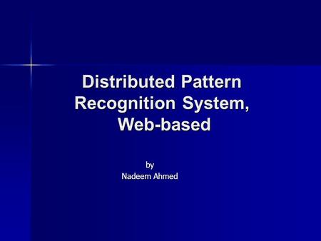 Distributed Pattern Recognition System, Web-based by Nadeem Ahmed.