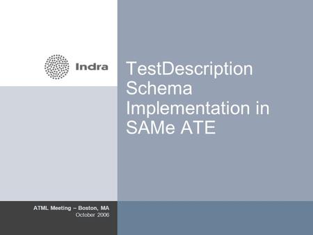 1 TestDescription Schema Implementation in SAMe ATE ATML Meeting – Boston, MA October 2006.