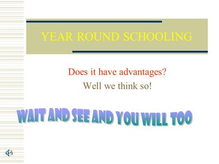 YEAR ROUND SCHOOLING Does it have advantages? Well we think so!