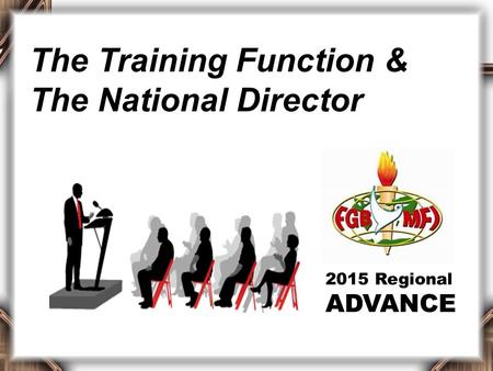 2015 Regional ADVANCE The Training Function & The National Director.