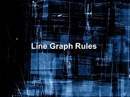 Line Graph Rules. 1. Give your graph a title of “dependent variable” versus “independent variable”. This goes neatly at the top and middle of the graph.