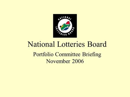 National Lotteries Board Portfolio Committee Briefing November 2006.