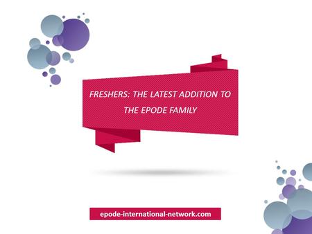 Epode-international-network.com FRESHERS: THE LATEST ADDITION TO THE EPODE FAMILY.