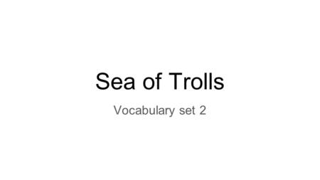 Sea of Trolls Vocabulary set 2. crag -(n) a steep rugged mass of rock projecting upward or outward.