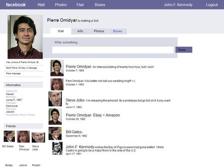 Facebook Pierre Omidyar is making a bid. WallPhotosFlairBoxesJohn F. KennedyLogout View photos of Pierre Omidyar (5) Send Pierre Omiday a message Poke.