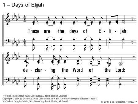 1. These are the days of Elijah declaring the Word of the Lord; And these are the days of Your servant, Moses, righteousness being restored. And though.