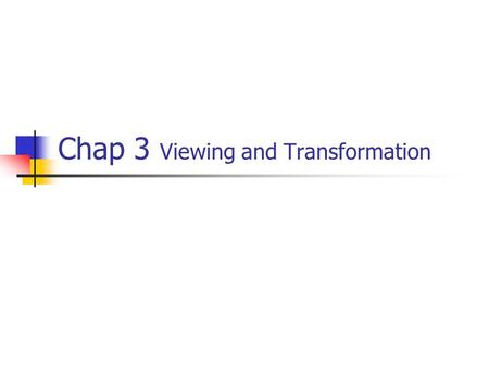 Chap 3 Viewing and Transformation