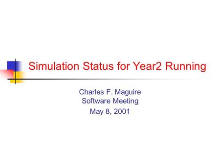 Simulation Status for Year2 Running Charles F. Maguire Software Meeting May 8, 2001.