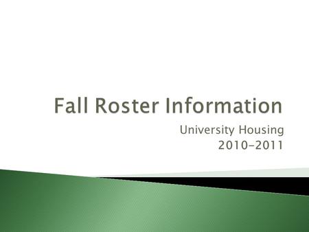 University Housing 2010-2011.  Room rosters provide you with information for all the assignments in your building.