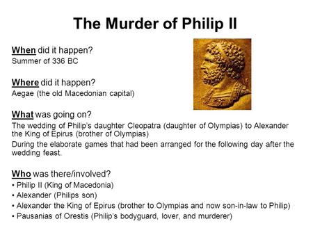 The Murder of Philip II When did it happen? Where did it happen?