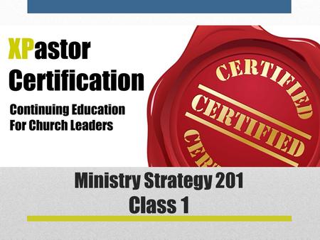 Ministry Strategy 201 Class 1. Overview of 201—Ministry Strategy This course is the first of five courses as we examine ministry strategy. The 200 series.