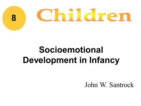 John W. Santrock Socioemotional Development in Infancy 8.