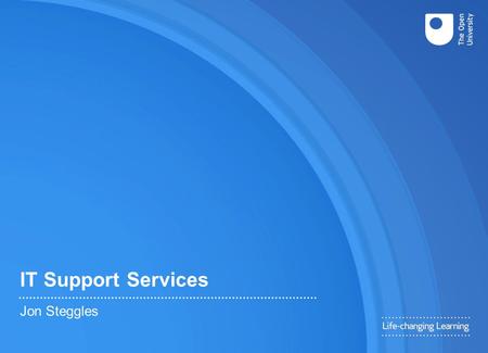 IT Support Services Jon Steggles. IT Support Services Helpdesk Desktop Support Lifecycle Management User Administration Operations Bridge 2.