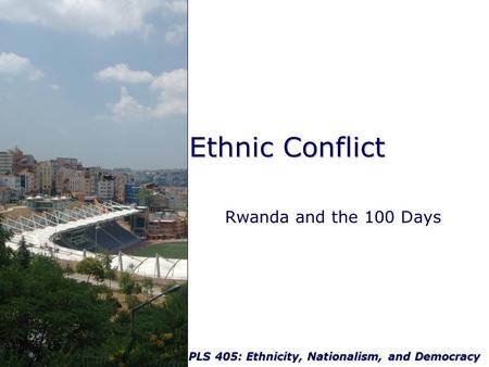 Ethnic Conflict Rwanda and the 100 Days.