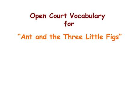 Open Court Vocabulary for “Ant and the Three Little Figs”