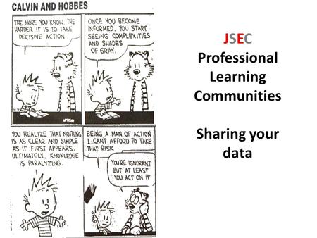 JSEC Professional Learning Communities Sharing your data.