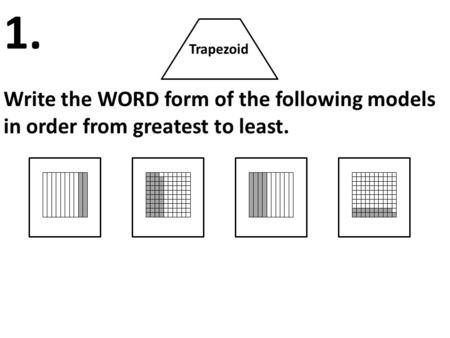 Trapezoid Write the WORD form of the following models in order from greatest to least. 1.