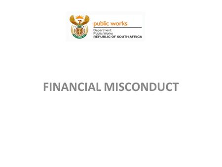 FINANCIAL MISCONDUCT Presented by Cox Mokgoro – Finance Stabilisation 01 August 2013.