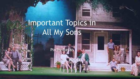 Important Topics in All My Sons Pirchy Dayan. Family Loyalty vs. Social Responsibility Family loyaltySocial responsibility Keller – decided to sell the.