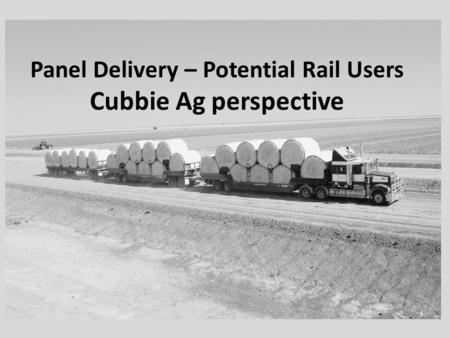 Panel Delivery – Potential Rail Users Cubbie Ag perspective.