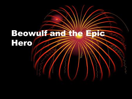 Beowulf and the Epic Hero. Beowulf 1 st great work of English literature A heroic epic Composed in northeast England around 700 -750 ce Oral tradition.